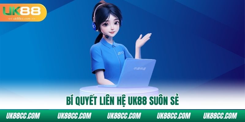 Bí quyết liên hệ Uk88 suôn sẻ