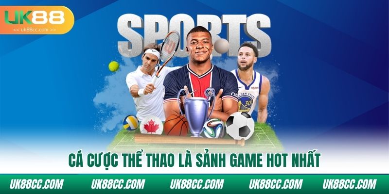 Cá cược thể thao là sảnh game hot nhất