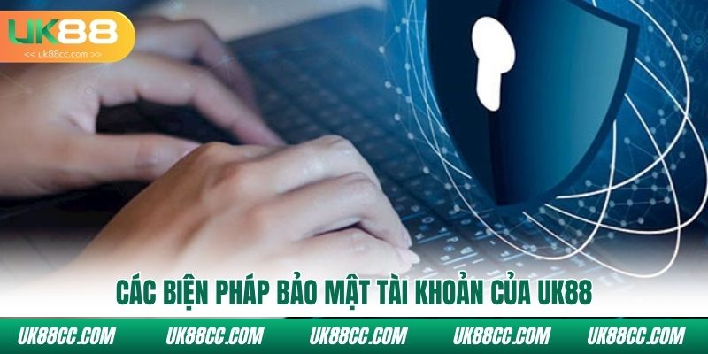 Các biện pháp bảo mật tài khoản của Uk88