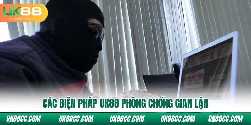 Các biện pháp Uk88 phòng chống gian lận