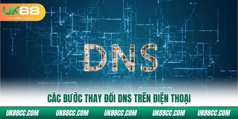 Các bước thay đổi DNS trên điện thoại