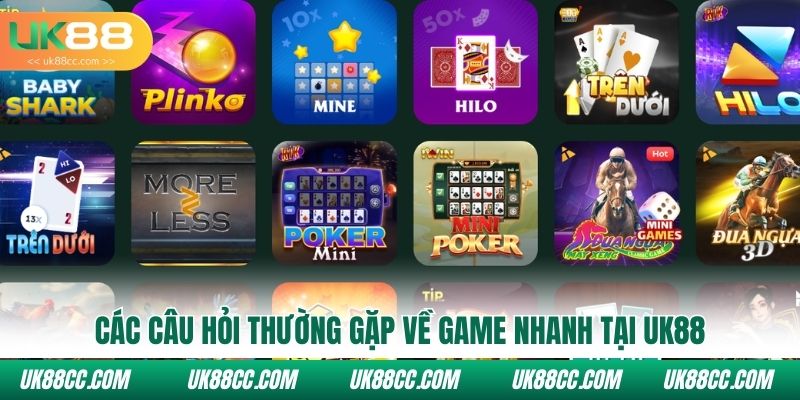 Các câu hỏi thường gặp về game nhanh tại Uk88