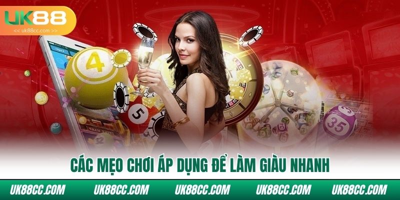 Các mẹo chơi áp dụng để làm giàu nhanh