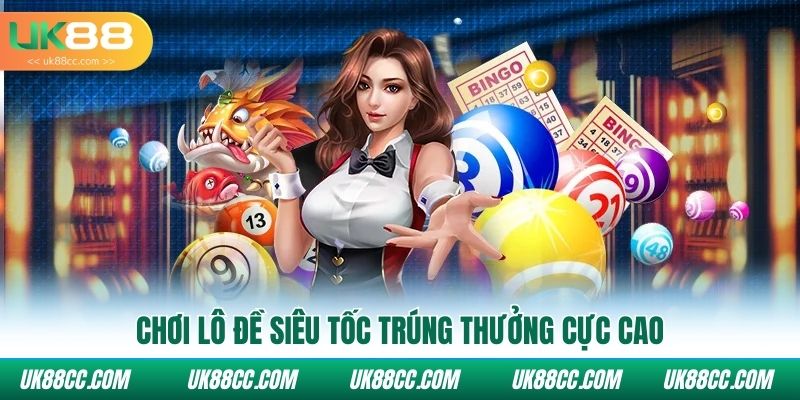 Chơi lô đề siêu tốc trúng thưởng cực cao