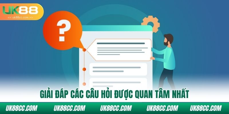Giải đáp các câu hỏi được quan tâm nhất