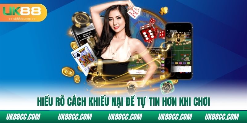 Hiểu rõ cách khiếu nại để tự tin hơn khi chơi