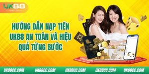 huong-dan-nap-tien-uk88-an-toan-va-hieu-qua-tung-buoc