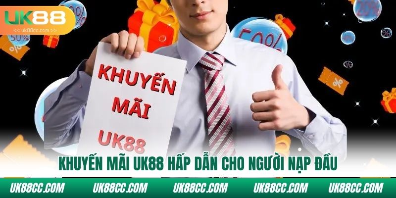 Khuyến mãi Uk88 hấp dẫn cho người nạp đầu