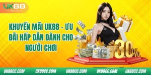 khuyen-mai-uk88-uu-dai-hap-dan-danh-cho-nguoi-choi