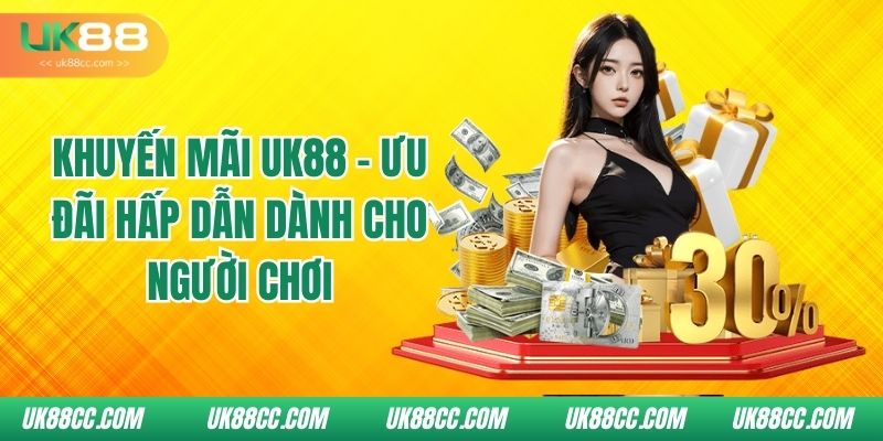 khuyen-mai-uk88-uu-dai-hap-dan-danh-cho-nguoi-choi