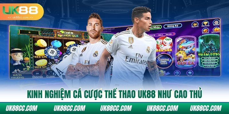Kinh nghiệm cá cược thể thao UK88 như cao thủ