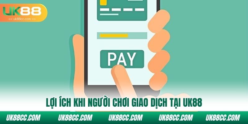 Lợi ích khi người chơi giao dịch tại Uk88