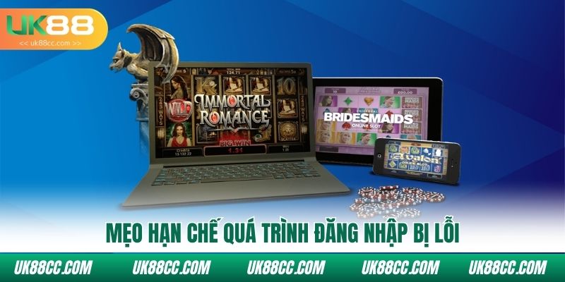 Mẹo hạn chế quá trình đăng nhập bị lỗi