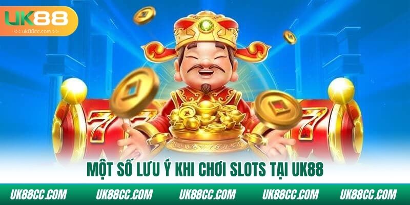 Một số lưu ý khi chơi Slots tại Uk88