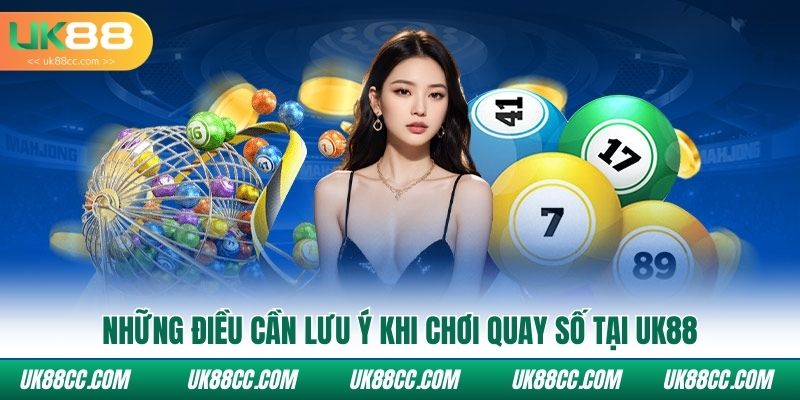 Những điều cần lưu ý khi chơi quay số tại Uk88