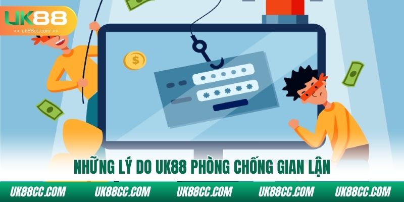 Những lý do Uk88 phòng chống gian lận