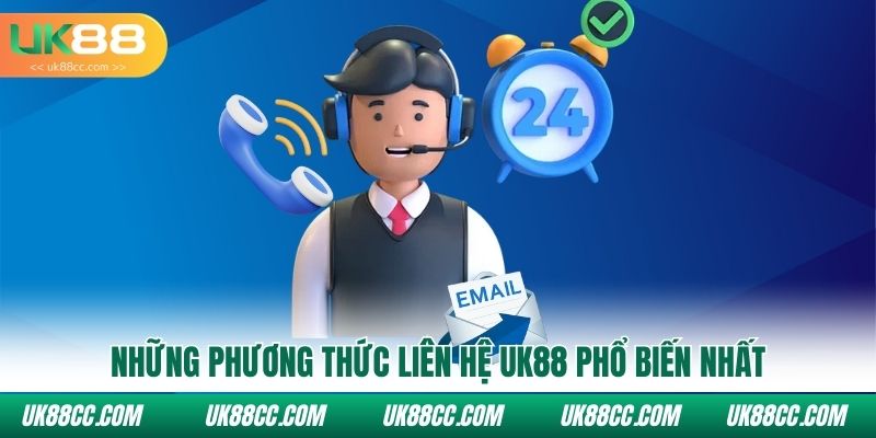 Những phương thức liên hệ Uk88 phổ biến nhất