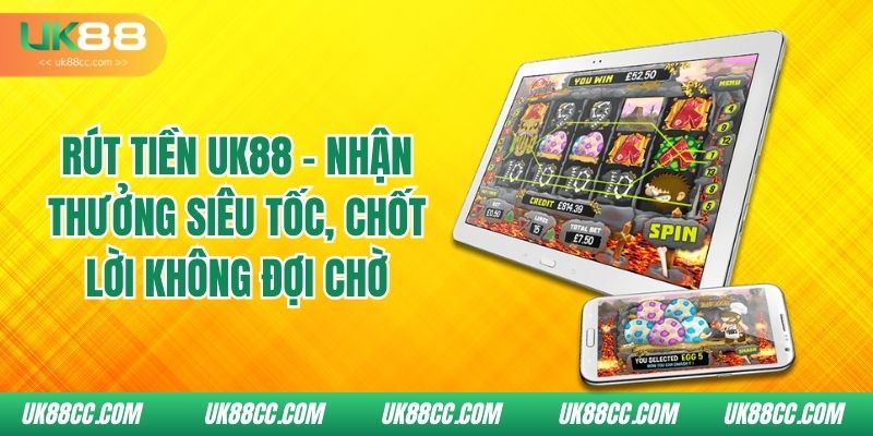 rut-tien-uk88-nhan-thuong-sieu-toc-chot-loi-khong-doi-cho