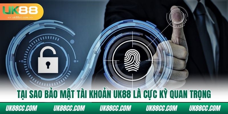 Tại sao bảo mật tài khoản Uk88 là cực kỳ quan trọng