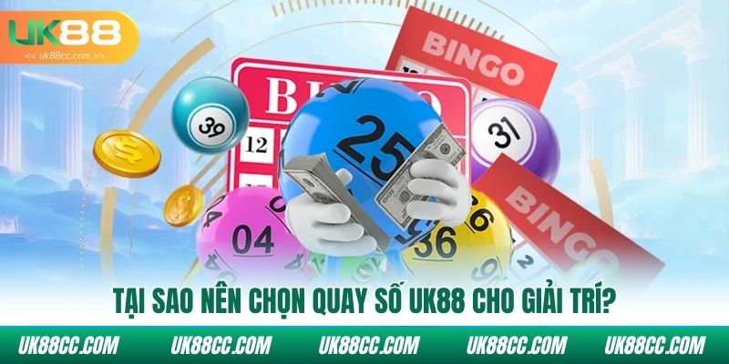Tại sao nên chọn quay số Uk88 cho giải trí?