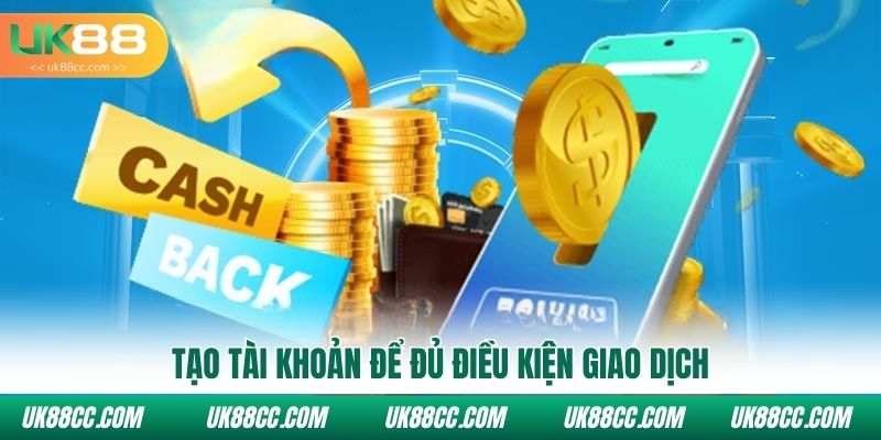 Tạo tài khoản để đủ điều kiện giao dịch