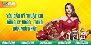 yeu-cau-ky-thuat-khi-dang-ky-uk88-tong-hop-moi-nhat
